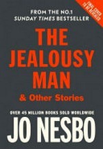 The jealousy man & other stories / jealousy man & other stories / Jo Nesbø ; translated from the Norwegian by Robert Ferguson.
