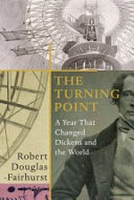 The turning point : a year that changed Dickens and the world / Robert Douglas-Fairhurst.