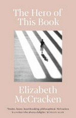 The hero of this book / Elizabeth McCracken.