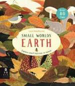 Small worlds earth : explore small habitats in nature / Lara Hawthorne ; [text: Camilla de la Bedoyere].