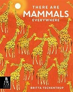 There are mammals everywhere / illustrated by Britta Teckentrup ; written by Camilla de la Bedoyere.