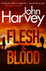 Flesh & blood / John Harvey.