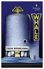 Whale : a masterpiece of modern Korean fiction / Cheong Myeong-Kwan ; translated from the Korean by Chi-Young Kim.