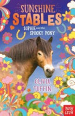 Sophie and the spooky pony / Olivia Tuffin ; illustrated by Jo Goodberry.