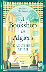 A bookshop in Algiers / Kaouther Adimi ; translated from the French by Chris Andrews.