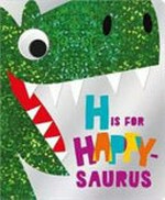 H is for happy-saurus / [illustrated by James Dillon].
