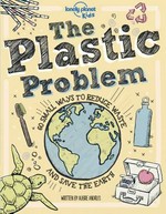 The plastic problem : 60 small ways to reduce waste and save the Earth / Aubre Andrus ; [editor and illustrator, Dynamo Limited].