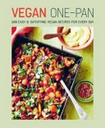 Vegan one-pan : 70 easy & satisfying vegan recipes for every day / Ghillie Basan, Liz Franklin, Tonia George, Dunja Gulin, Kathy Kordalis [and 5 others].