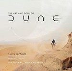 The art and soul of Dune / Tanya Lapointe ; foreword by Denis Villeneuve ; introduction by Brian Herbert and Kevin J. Anderson.