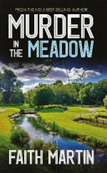 Murder in the meadow / Faith Martin.
