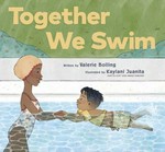 Together we swim / written by Valerie Bolling ; illustrated by Kaylani Juanita.