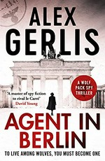 Agent in Berlin / Alex Gerlis.