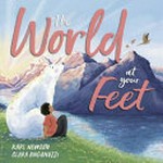 The world at your feet / Karl Newson ; illustrated by Clara Anganuzzi.