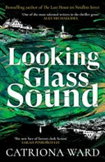 Looking glass sound / Catriona Ward.