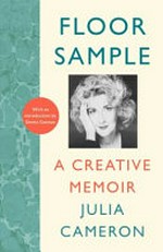 Floor sample : a creative memoir / Julia Cameron.