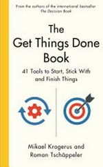 The get things done book : 41 tools to start, stick with and finish things / Mikael Krogerus, Roman Tschäppeler ; translated from the German by Gesche Ipsen.