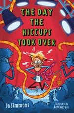 The day the hiccups took over / Jo Simmons ; illustrated by Lee Cosgrove.