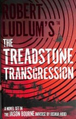 Robert Ludlum's The Treadstone transgression / a novel set in the Jason Bourne universe by Joshua Hood.