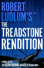 Robert Ludlum's The Treadstone rendition : a novel set in the Jason Bourne universe / by Joshua Hood.