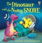 The dinosaur with the noisy snore / Russell Punter ; illustrated by Andy Elkerton.