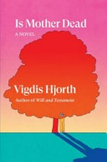 Is mother dead : a novel / by Vigdis Hjorth ; translated by Charlotte Barslund.