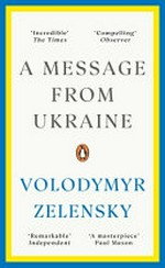 A message from Ukraine : speeches / Volodymyr Zelensky.
