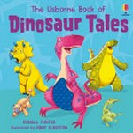 The Usborne book of dinosaur tales / Russell Punter ; illustrated by Andy Elkerton.