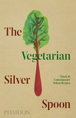 The vegetarian Silver Spoon : classic & contemporary Italian recipes / [photography, Simon Bajada].