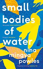 Small bodies of water / Nina Mingya Powles.