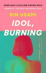 Idol, burning / Rin Usami ; translated by Asa Yoneda.