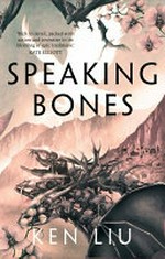 Speaking bones / Ken Liu.