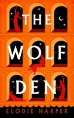 The Wolf Den / Wolf Den / Elodie Harper.