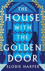 The house with the golden door / Elodie Harper.