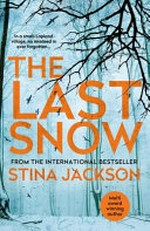 The last snow / Stina Jackson ; translated from the Swedish by Susan Beard.