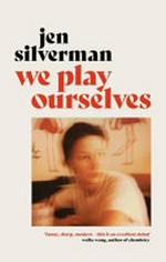 We play ourselves / Jen Silverman.