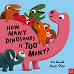 How many dinosaurs is too many? / Lou Peacock ; Nicola Slater.