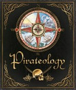 Pirateology / Dugald Steer ; illustrated by Ian Andrew, Anne Yvonne Gilbert and Helen Ward.