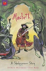 Macbeth : a Shakespeare story / retold by Andrew Matthews ; illustrated by Tony Ross.