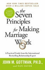 The seven principles for making marriage work / by John M. Gottman, Ph.D. and Nan Silver.