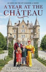 A year at the château / Dick and Angel Strawbridge.