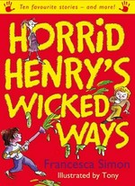 Horrid Henry's wicked ways / Francesca Simon ; illustrated by Tony Ross.