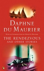 The rendezvous and other stories / Daphne Du Maurier ; with an introduction by Minette Walters.
