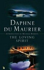The loving spirit / Daphne Du Maurier with an introduction by Michele Roberts.