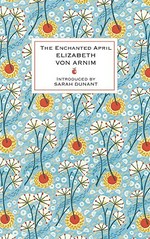 The enchanted April / Elizabeth Von Arnim ; introduced by Sarah Dunant.