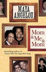Mom & me & mom / Maya Angelou.