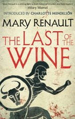 The last of the wine / Mary Renault ; introduced by Charlotte Mendelson.