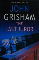 The last juror / John Grisham.