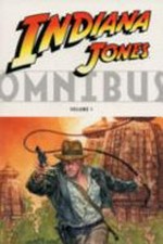 Indiana Jones omnibus. [series editors: Mike Richardson, Diana Schutz, Ryder Windham]. Volume 1 /