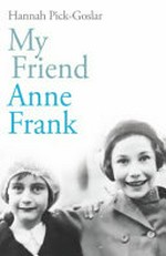 My friend Anne Frank / Hannah Pick-Goslar ; with Dina Kraft.