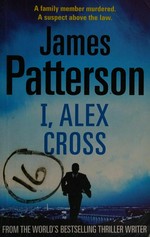 I, Alex Cross / James Patterson.